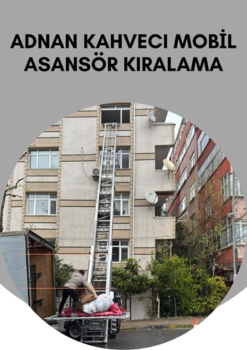 Adnan Kahveci Mobil Asansör Kiralama